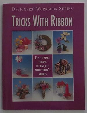 Tricks With Ribbon : Fun-To-Make Floral Techniques With Today's Ribbon