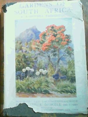Gardens of South Africa with some Chapters on Practical Gardening under South African Conditions ...