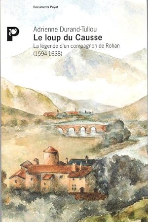 Le Loup Du Causse : la Légende D'un Compagnon De Rohan ( 1594 - 1638 )