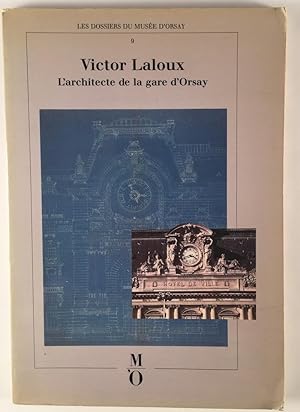 Victor Laloux 1850-1937: Larchitecte de la Gare dOrsay.