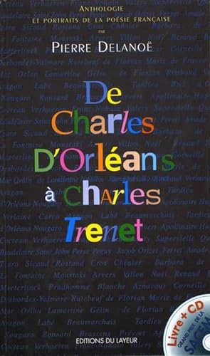DE CHARLES D'ORLEANS A CHARLES TRENET ; ANTHOLOGIE ET PORTRAITS DE LA POESIE FRANCAISE
