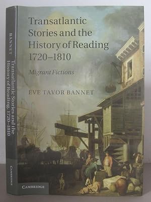 Transatlantic Stories and the History of Reading, 1720-1810: Migrant Fictions.