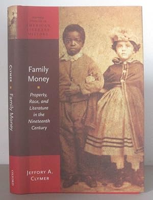 Family Money : Property, Race, and Literature in the Nineteenth Century.