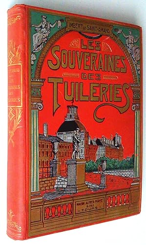 Les souveraines des Tuileries. Histoire du château