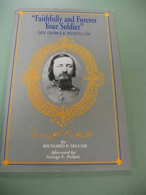 "Faithfully and Forever Your Soldier" Gen. George E. Pickett, CSA