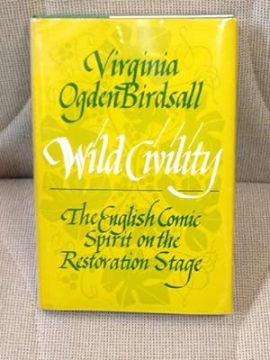 Wild Civility, the English Comic Spirit on the Restoration Stage
