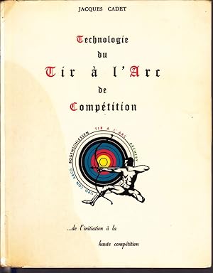 Technologie du Tir à l'Arc de Compétition . de l'initiation à la haute compétition.