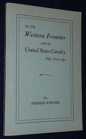 On the Western Frontier with the United States Cavalry Fifty Years Ago