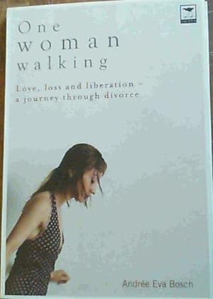 One Woman Walking: Love, Loss and Liberation- A Journey through Divorce