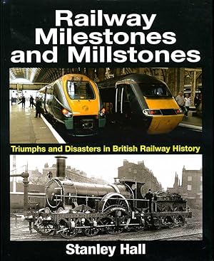 Railway Milestones and Millstone: Triumphs and Disasters in British Railway History