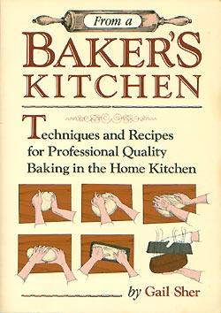From a baker's kitchen: Techniques and recipes for professional quality baking in the home kitchen