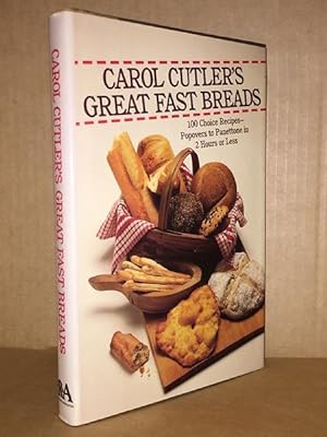 Carol Cutler's Great Fast Breads: 100 Choice Recipes : Popovers to Panettone in Two Hours or Less