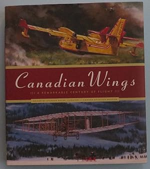 Canadian Wings : A Remarkable Century of Flight