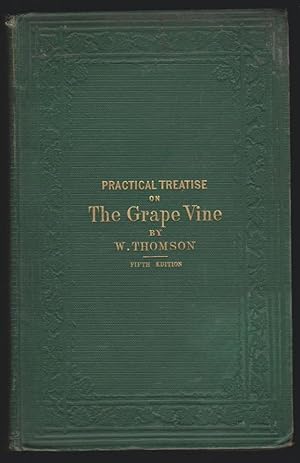 A Practical Treatise on the Cultivation of the Grape Vine. (1867) Fifth Edition Enlarged