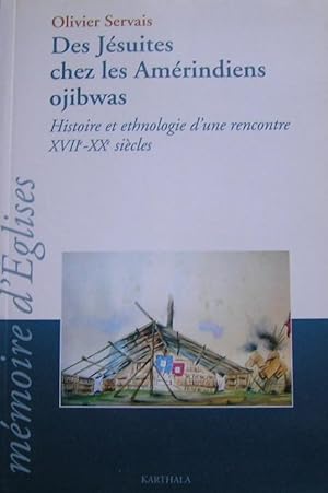 Des jésuites chez les Amérindiens ojibwas. Histoire et ethnologie d'une rencontre XVIIe-XXe siècles