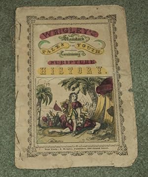WRIGLEY'S STANDARD TALES FOR YOUTH, Containing Scripture History