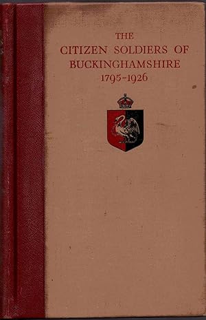 The Citizen Soldiers of Buckinghamshire 1795 - 1926