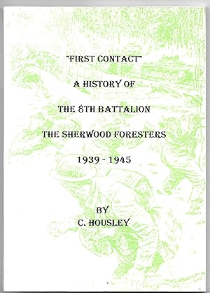 First Contact A History of the 8th Battalion The Sherwood Foresters 1939-1945