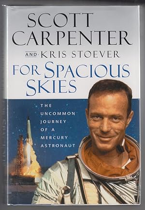 For Spacious Skies The Uncommon Journey of a Mercury Astronaut