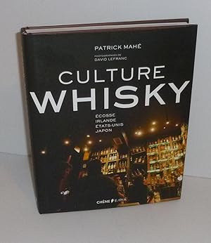 Culture Whisky. Écosse - Irlande - Etats-Unis - Japon. Éditions du Chêne. 2012.