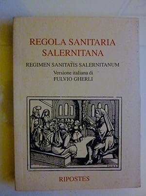 "REGOLA SANITARIA SALERNITANA Regimen Sanitatis Salernitanum, Versione Italiana di FULVIO GHERLI"