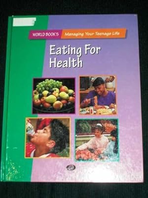 Eating For Health (World Book's Managing your Teenage Life - Vol 3)