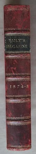 BAILY'S MAGAZINE of Sports and Pastimes : Volume the Twenty-Sixth XXVI : 1874 - 1875