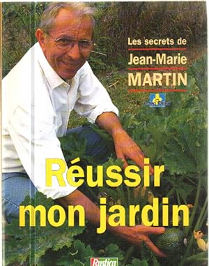 Réussir mon jardin : Les secrets de Jean-Marie Martin