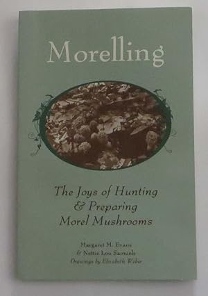 Morelling : The Joys of Hunting and Preparing Morel Mushrooms