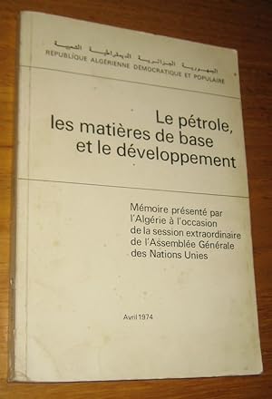 Le pétrole, les matières de base et le développement. Mémoire présenté par l'Algérie à l'occasion...