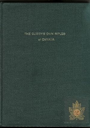 THE QUEEN'S OWN RIFLES OF CANADA: A HISTORY OF A SPLENDID REGIMENT'S ORIGIN, DEVELOPMENT AND SERV...