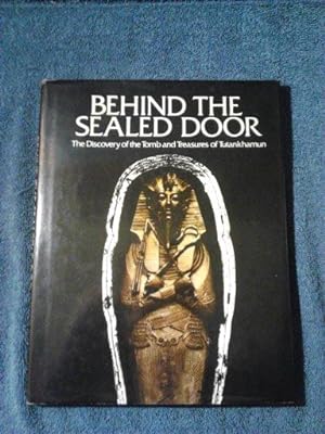 Behind the Sealed Door: The Discovery of the Tomb and Treasures of Tutankhamun