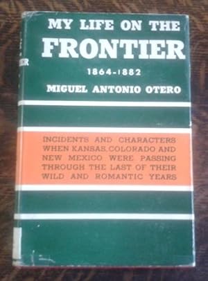 My Life on the Frontier 1864 - 1882