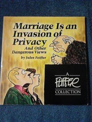 Marriage is an invasion of privacy, and other dangerous views (A Feiffer collection)