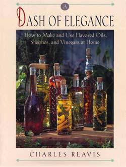 A Dash of Elegance/How to Make and Use Flavored Oils, Sherries, and Vinegars at Home