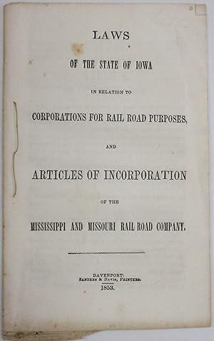 LAWS OF THE STATE OF IOWA IN RELATION TO CORPORATIONS FOR RAIL ROAD PURPOSES, AND ARTICLES OF INC...