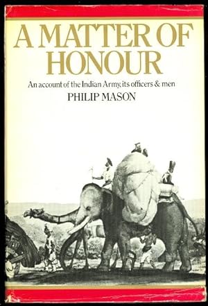 A MATTER OF HONOUR: AN ACCOUNT OF THE INDIAN ARMY, ITS OFFICERS AND MEN.