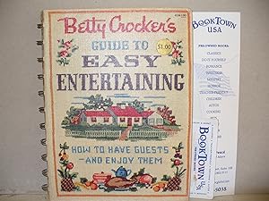 Betty Crocker's Guide to Easy Entertaining; How to Have Guests and Enjoy Them