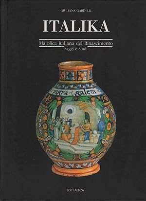 Italika Maiolica Italiana del Rinascimento Saggi e Studi