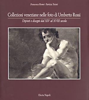 Collezioni veneziane nelle foto di Umberto Rossi Dipinti e disegni dal XIV al XVIII secolo