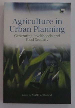 Agriculture in Urban Planning : Generating Livelihoods and Food Security