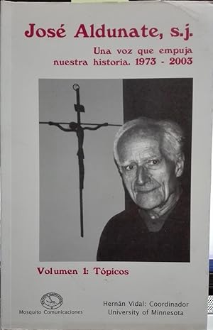 José Aldunate,S.J. Una voz que empuja nuestra historia. 1973-2003 / Jose Aldunate. Hernán Vidal :...