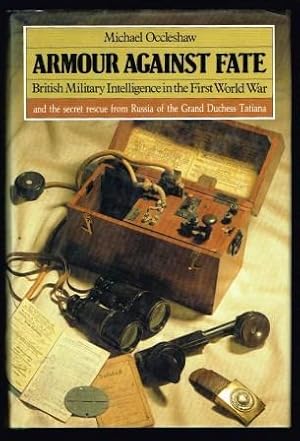 Armour Against Fate: British Military Intelligence in the First World War and the Secret Rescue f...