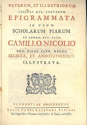 Veterum, et illustriorum saeculi XVI. poetarum epigrammata in usum scholarum piarum ab admod. rev...