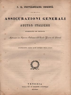 I. R. privilegiata società nomata Assicurazioni Generali Austro Italiche stabilita in Trieste. Ap...