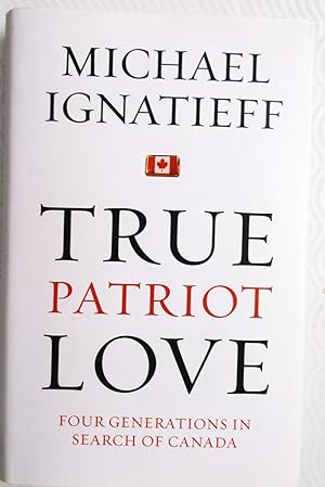 True Patriot Love - Four Generations in Search of Canada