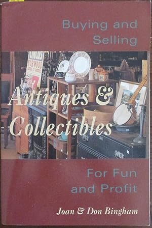 Antiques & Collectibles: Buying and Selling - For Fun and Profit