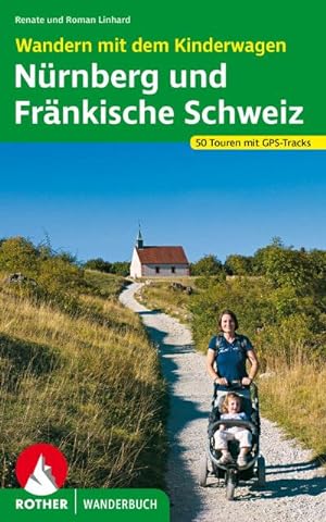 Wandern mit dem Kinderwagen Nürnberg - Fränkische Schweiz : 50 Touren. Mit GPS-Tracks
