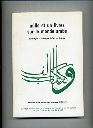 MILLE ET UN LIVRES SUR LE MONDE ARABE. Catalogue d'ouvrages édités en France.