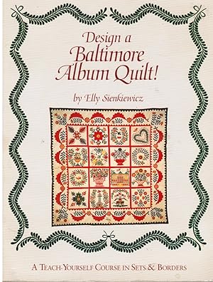 Design a Baltimore Album Quilt: a Teach-Yourself Course in Sets and Borders (SIGNED)